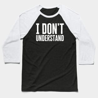 I Don't Understand Baseball T-Shirt